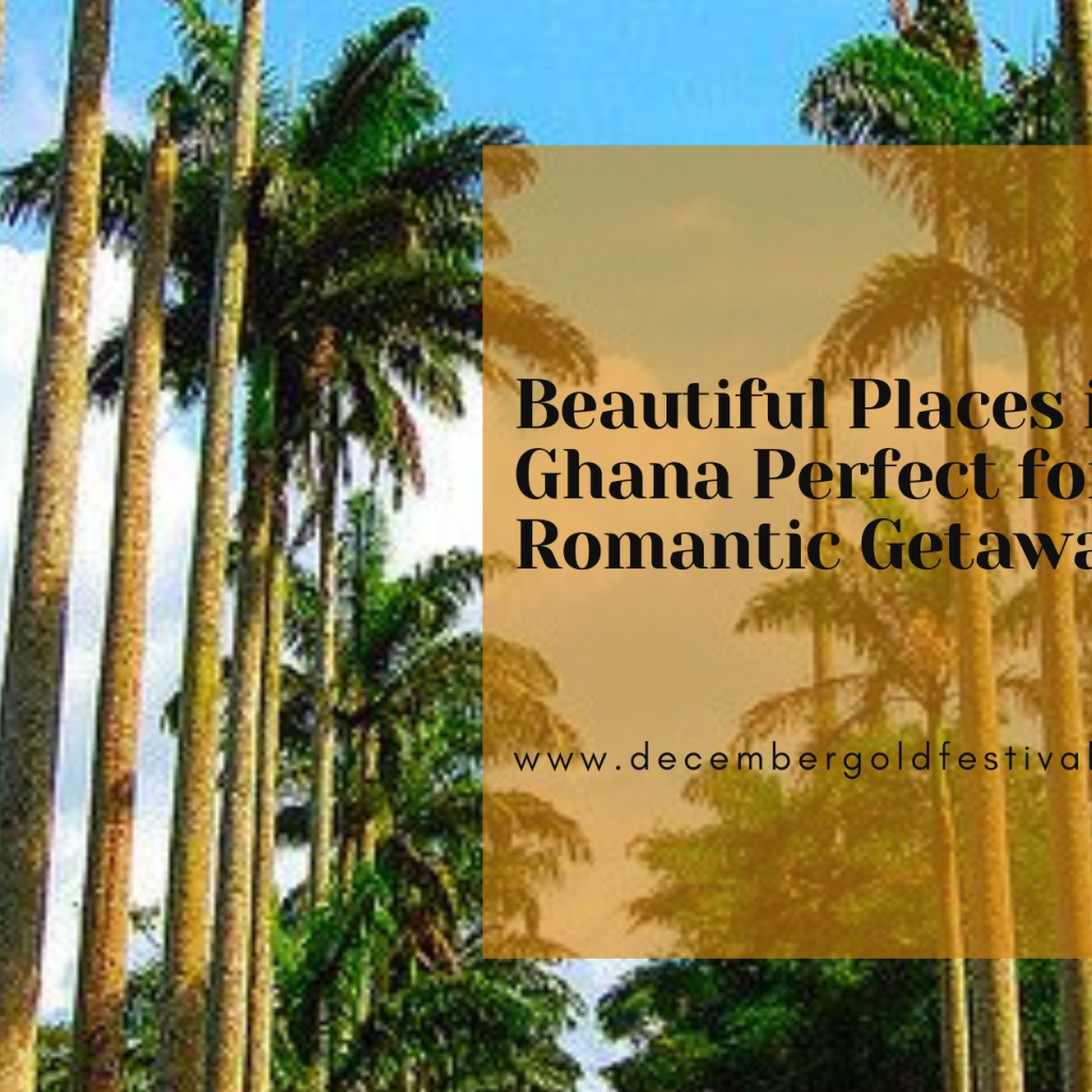 Beautiful Places in Ghana Perfect for Romantic Getaways