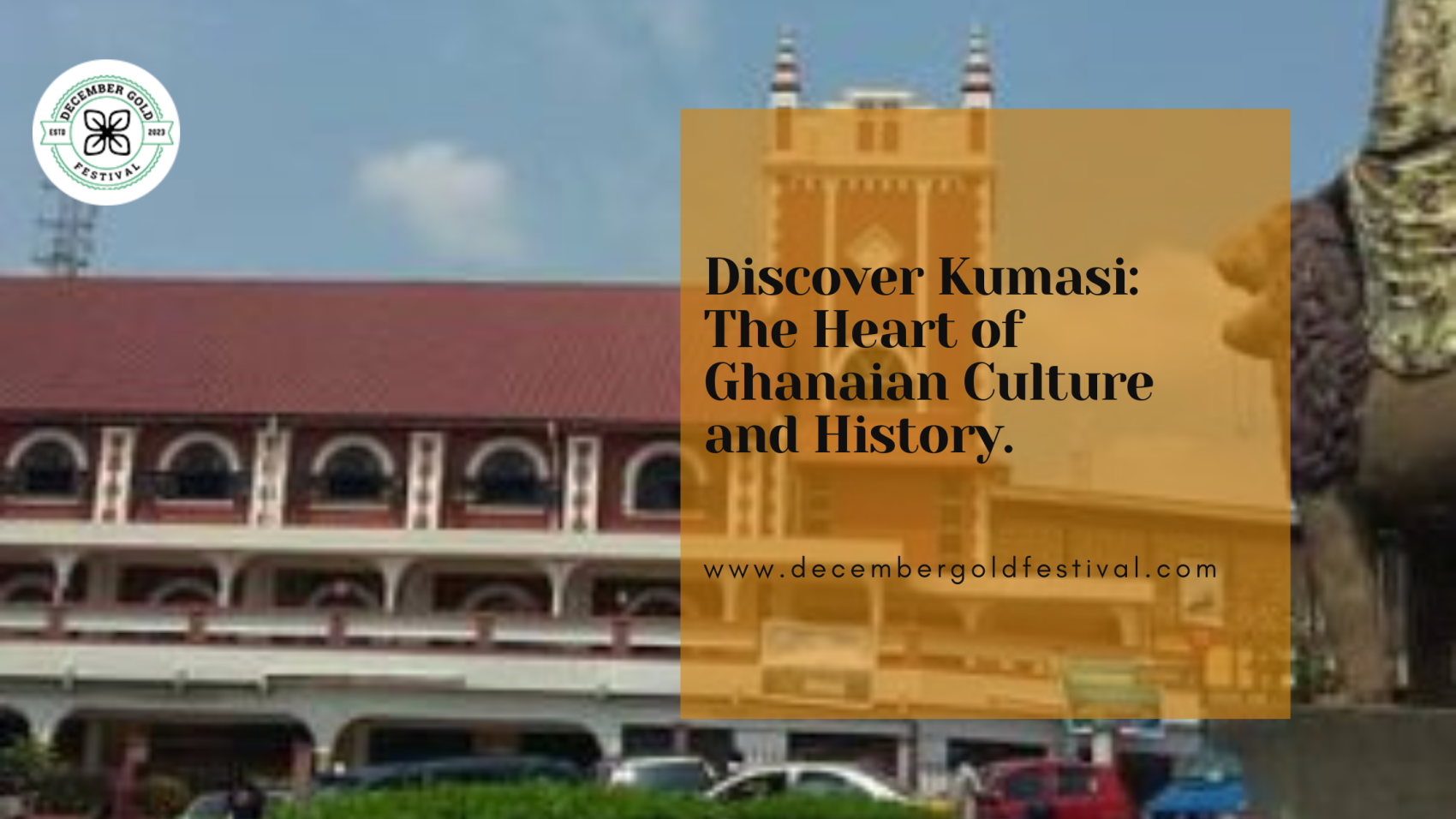 Discover Kumasi: The Heart of Ghanaian Culture and History.